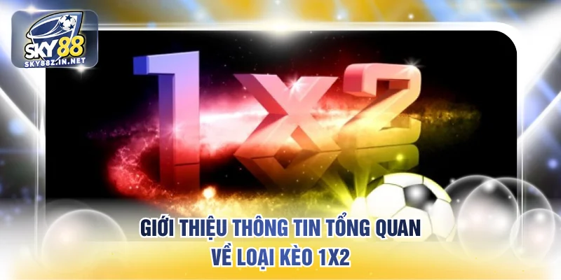 Giới thiệu thông tin tổng quan về loại kèo 1x2