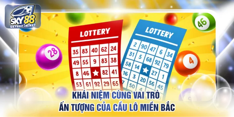 Khái niệm cùng vai trò ấn tượng của cầu lô miền Bắc