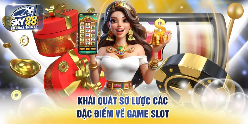 Khái quát sơ lược các đặc điểm về game slot 