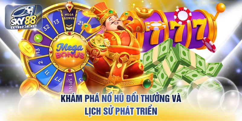 Khám phá nổ hũ đổi thưởng và lịch sử phát triển