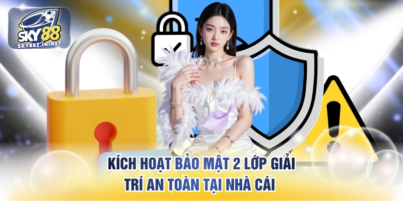 Kích hoạt bảo mật 2 lớp giải trí an toàn tại nhà cái