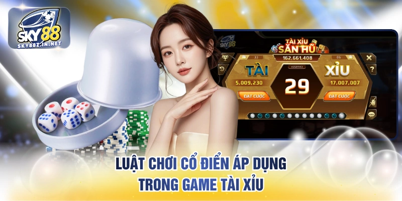 Luật chơi cổ điển áp dụng trong game tài xỉu