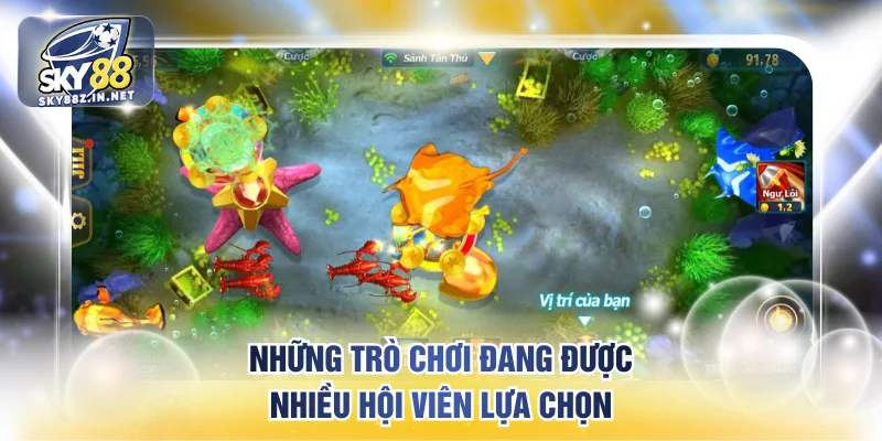 Những trò chơi đang được nhiều hội viên lựa chọn