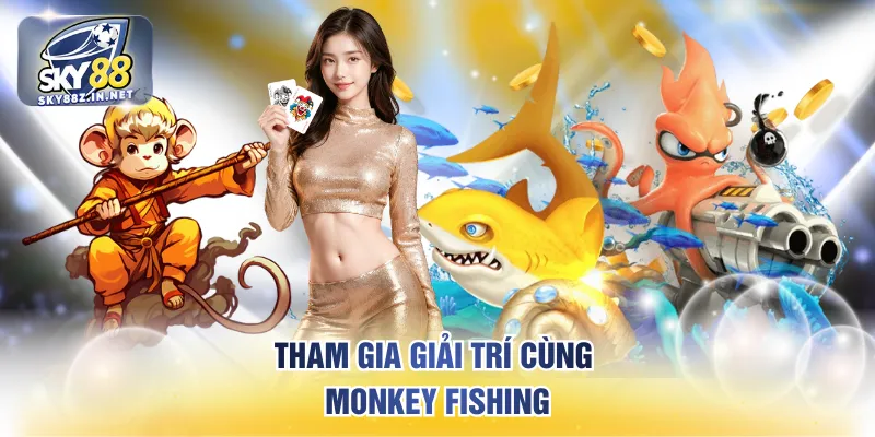 Tham gia giải trí cùng Monkey Fishing