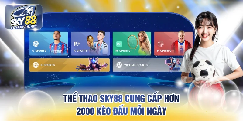 Thể thao SKY88 cung cấp hơn 2000 kèo đấu mỗi ngày